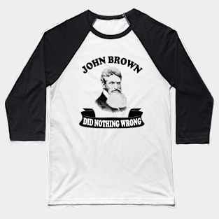 john brown did nothing wrong Baseball T-Shirt